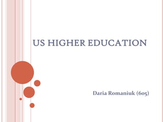 US HIGHER EDUCATION

Daria Romaniuk (605)

 