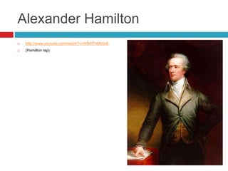 Alexander Hamilton
 http://www.youtube.com/watch?v=WNFf7nMIGnE
 (Hamilton rap)
 