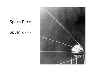 Space Race
Sputnik -->
 