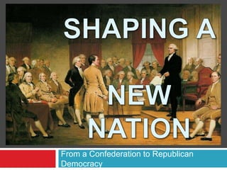 From a Confederation to Republican
Democracy
 