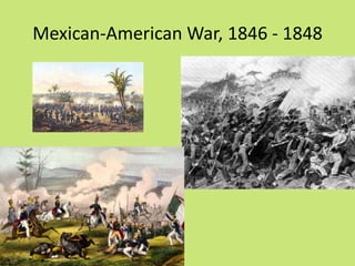 Mexican-American War, 1846 - 1848
 