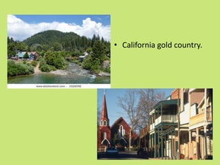 • California gold country.
 