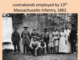 contrabands employed by 13th
 Massachusetts Infantry, 1862
 