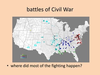 battles of Civil War




• where did most of the fighting happen?
 