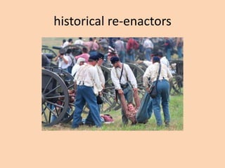 historical re-enactors
 