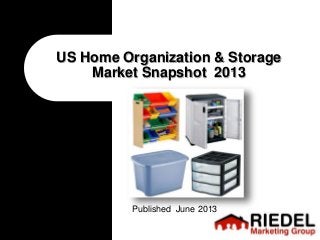 US Home Organization & Storage
Market Snapshot 2013
Published June 2013
 