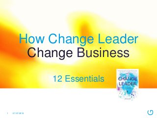How Change Leader
Change Business
12 Essentials
07.07.20141
 