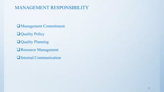 MANAGEMENT RESPONSIBILITY
Management Commitment
Quality Policy
Quality Planning
Resource Management
Internal Communication
12
 