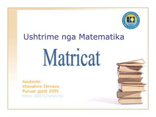 Ushtrime nga Matematika
Asistente:
Xhevahire Tërnava
Punuar gjatë 2005
tetor, 2007(rishikim)
 
