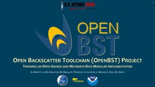 OPEN BACKSCATTER TOOLCHAIN (OPENBST) PROJECT
TOWARDS AN OPEN-SOURCE AND METADATA-RICH MODULAR IMPLEMENTATION
G. MASETTI, J.-M. AUGUSTIN, M. MALIK, C. PONCELET, X. LURTON, L. MAYER, G. RICE, M. SMITH
V1
 