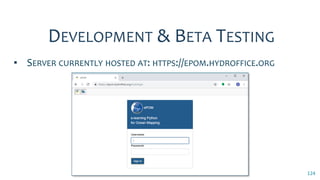 124
DEVELOPMENT & BETA TESTING
▪ SERVER CURRENTLY HOSTED AT: HTTPS://EPOM.HYDROFFICE.ORG
 