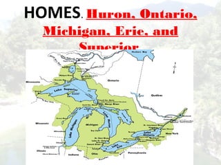 HOMES. Huron, Ontario,
Michigan, Erie, and
Superior.
 
