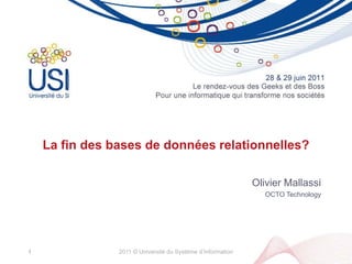 La fin des bases de données relationnelles? Olivier Mallassi OCTO Technology 2011 © Université du Système d’Information 1 
