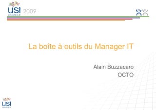 La boîte à outils du Manager IT

                   Alain Buzzacaro
                            OCTO
 