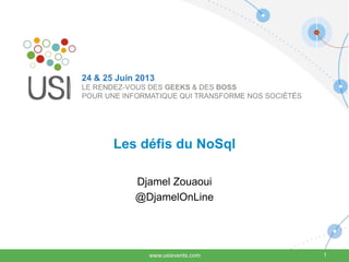 Les défis du NoSql
Djamel Zouaoui
@DjamelOnLine
1
 
