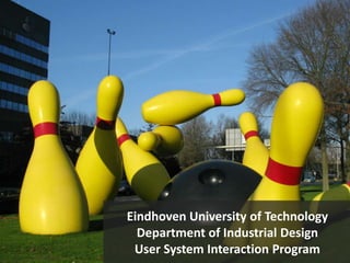 Eindhoven University of Technology
Department of Industrial Design
User System Interaction Program
 