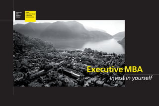 EMBA
Executive Master
in Business
Administration




                   Executive MBA
                        Invest in yourself
 