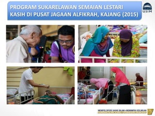 PROGRAM SUKARELAWAN SEMAIAN LESTARI
KASIH DI PUSAT JAGAAN ALFIKRAH, KAJANG (2015)
 