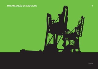 organização de arquivos        7.




                          26/01/09
 