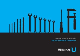 Manual Básico de Aplicação
da Logomarca Usiminas
 