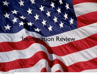 Immigration Review



Thursday, March 15, 2012
 