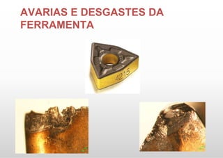 AVARIAS E DESGASTES DA
FERRAMENTA
 