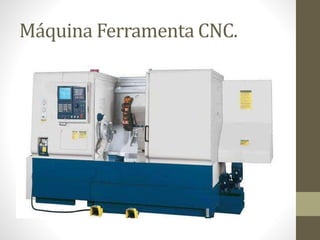 Máquina Ferramenta CNC.
 