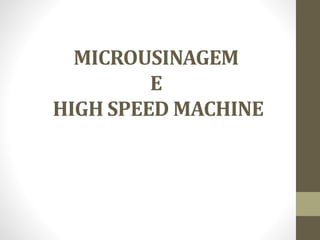 MICROUSINAGEM
E
HIGH SPEED MACHINE
 