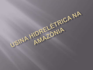 Usina Hidrelétrica na Amazônia 