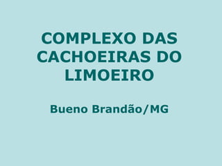 COMPLEXO DAS CACHOEIRAS DO LIMOEIRO Bueno Brandão/MG 
