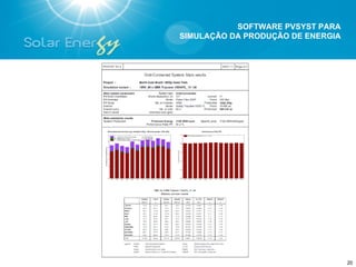 SOFTWARE PVSYST PARA
SIMULAÇÃO DA PRODUÇÃO DE ENERGIA




                                   20
 