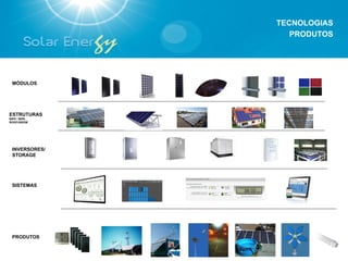 TECNOLOGIAS
                  PRODUTOS




 MÓDULOS




ESTRUTURAS
BIPV / BIPA
ROOF/GROW




 INVERSORES/
 STORAGE




 SISTEMAS




 PRODUTOS
 
