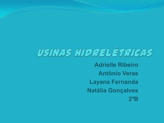 Adrielle Ribeiro
Antônio Veras
Layana Fernanda
Natália Gonçalves
2ºB
 