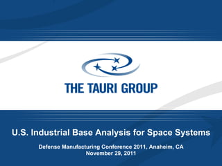 U.S. Industrial Base Analysis for Space Systems
Defense Manufacturing Conference 2011, Anaheim, CA
November 29, 2011

 