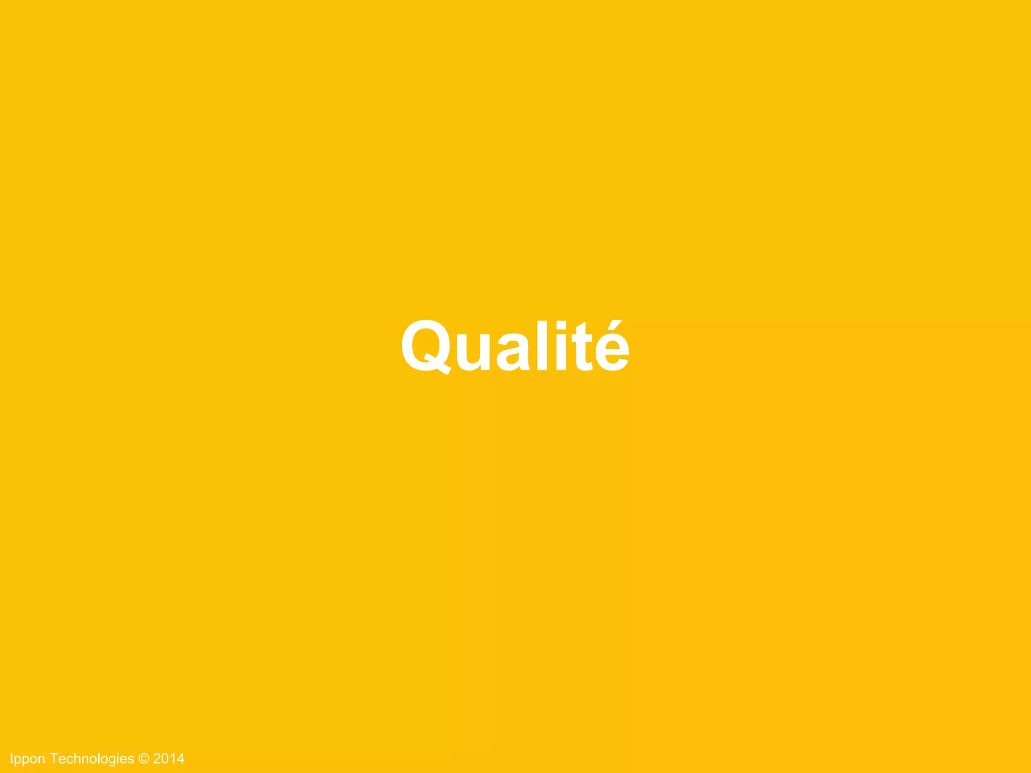 Ippon Technologies © 2014
Qualité
 