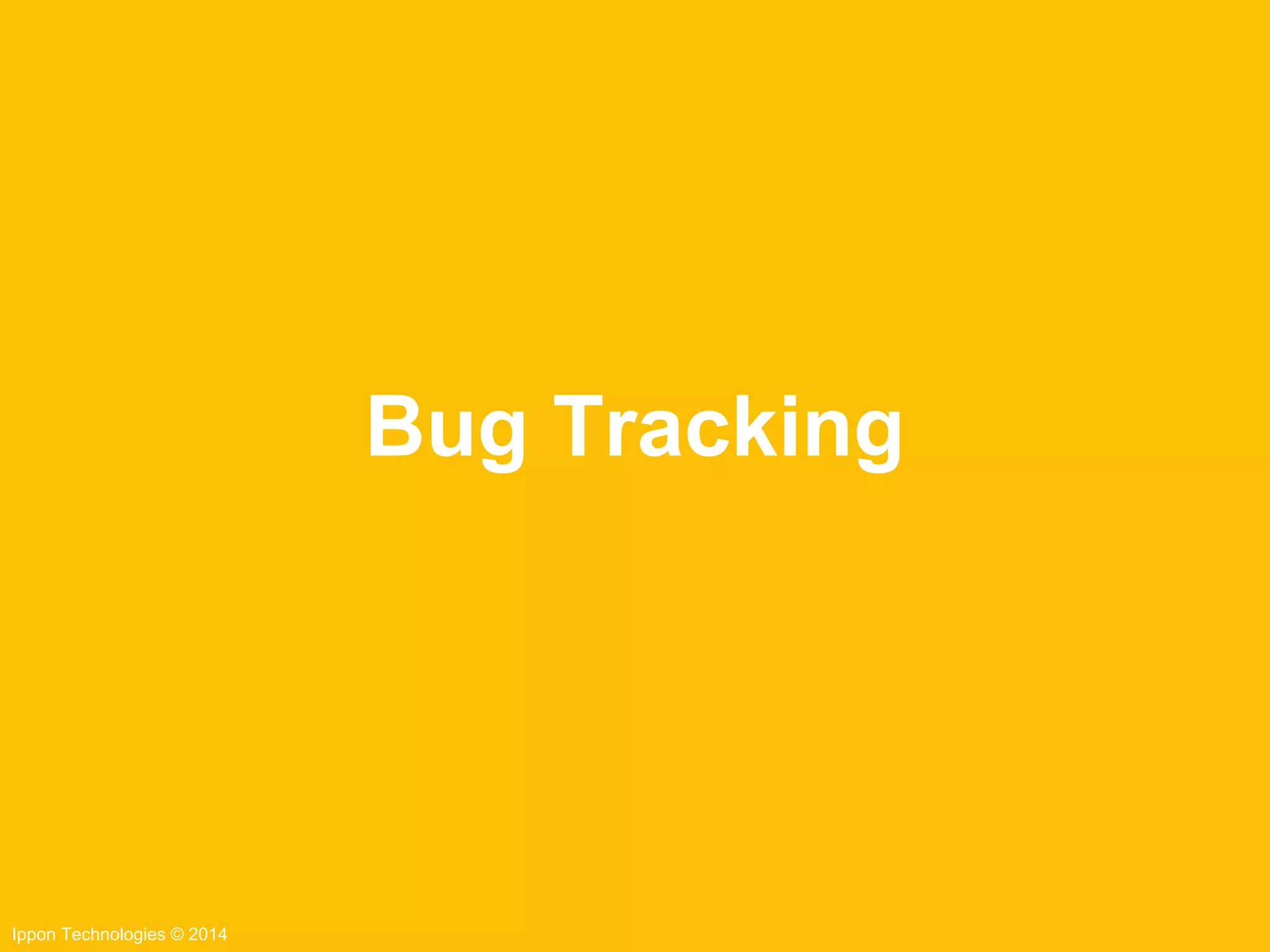 Ippon Technologies © 2014
Bug Tracking
 
