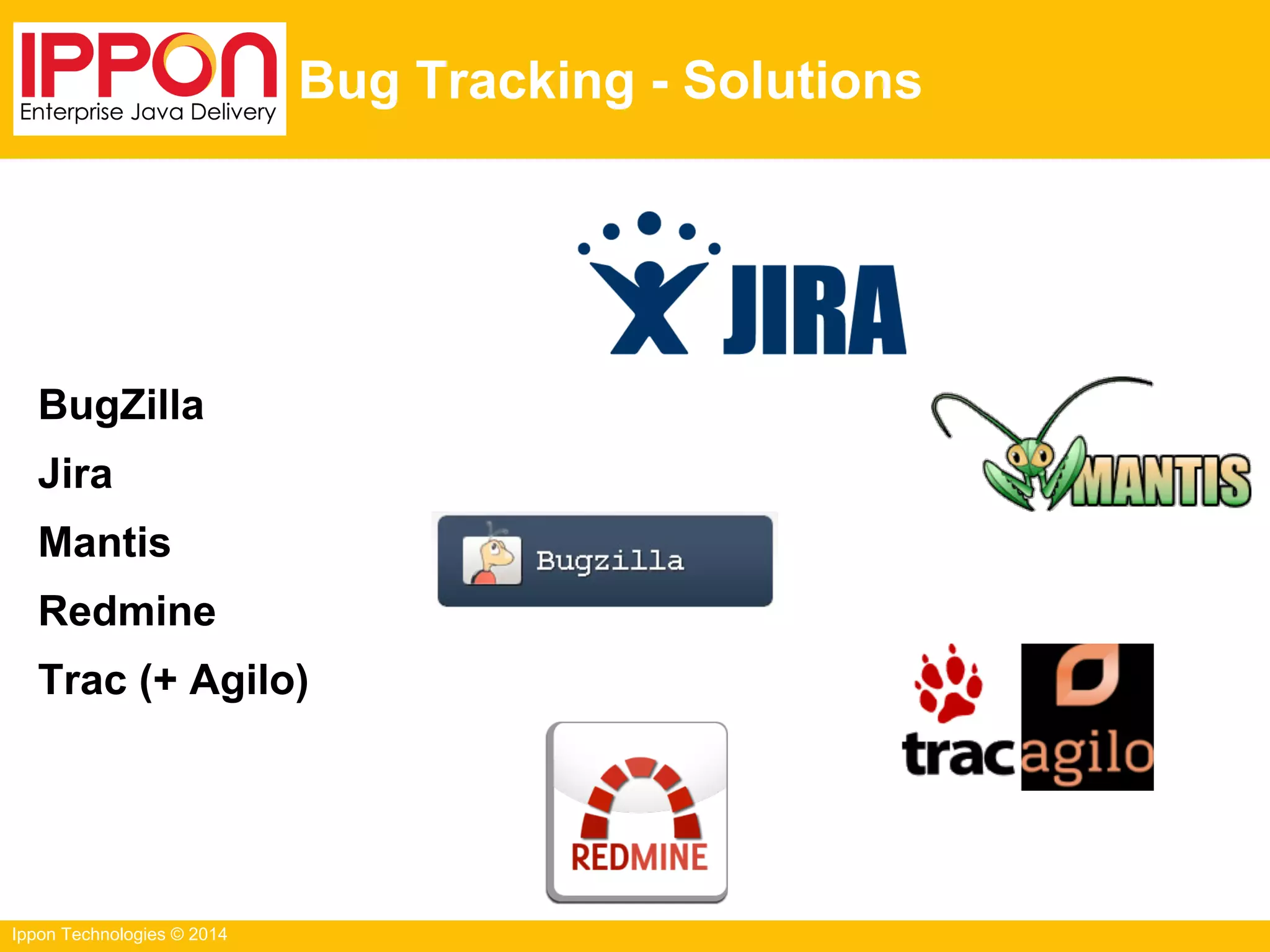 Ippon Technologies © 2014
Bug Tracking - Solutions
BugZilla
Jira
Mantis
Redmine
Trac (+ Agilo)
 