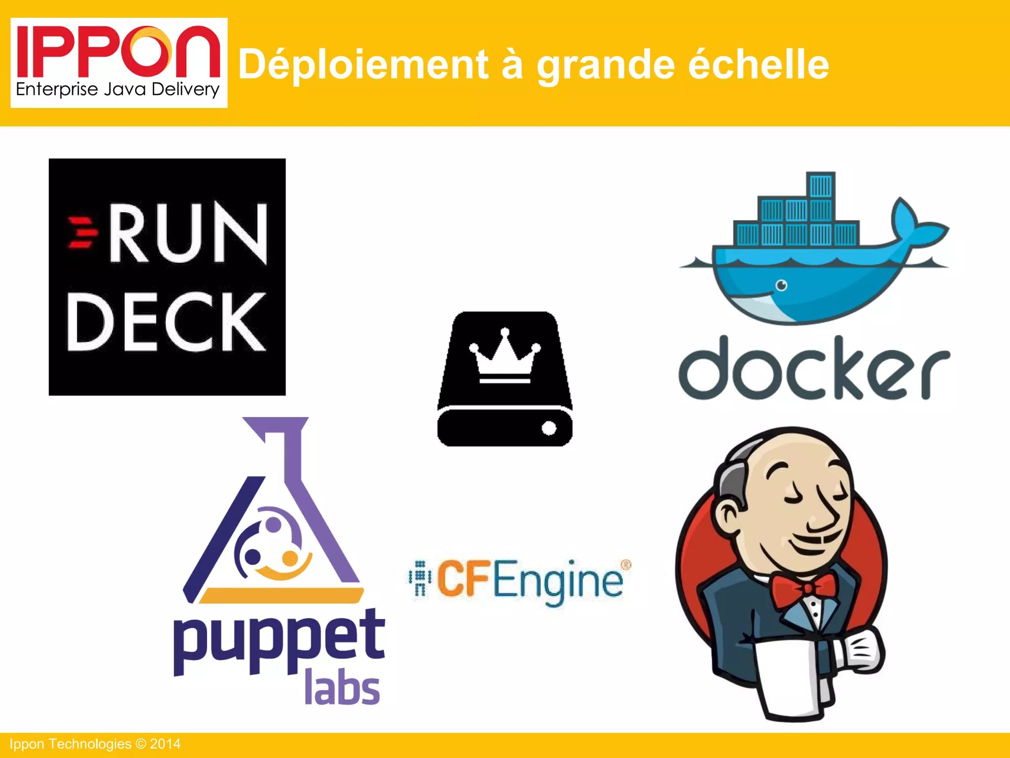 Ippon Technologies © 2014
Déploiement à grande échelle
 