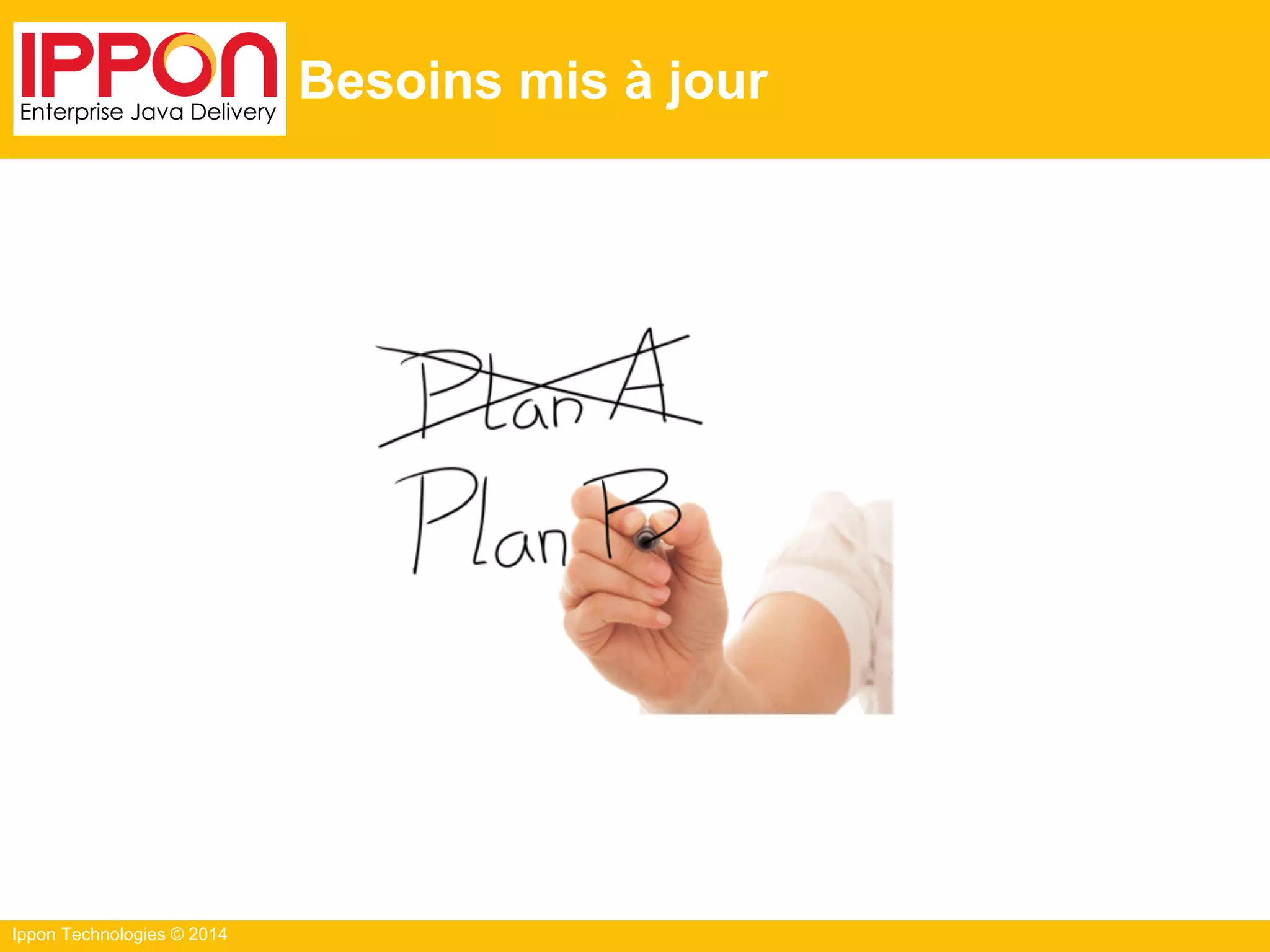 Ippon Technologies © 2014
Besoins mis à jour
 