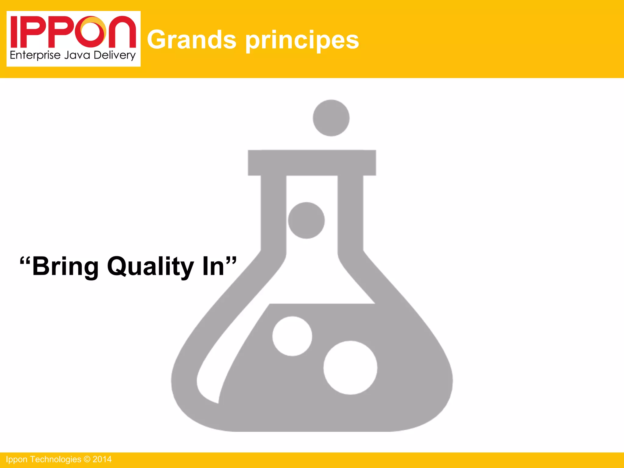 Ippon Technologies © 2014
Grands principes
“Bring Quality In”
 