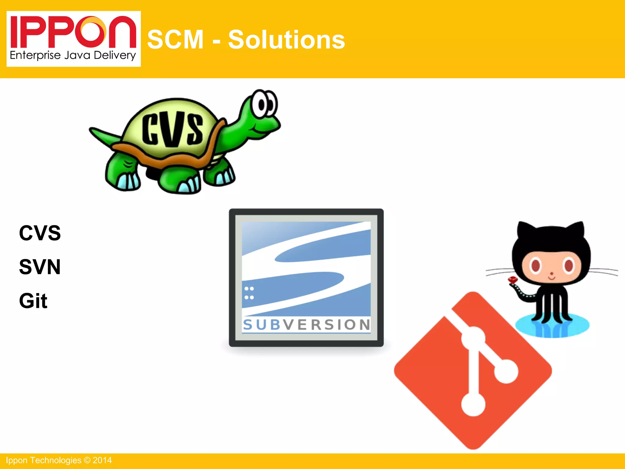 Ippon Technologies © 2014
SCM - Solutions
CVS
SVN
Git
 