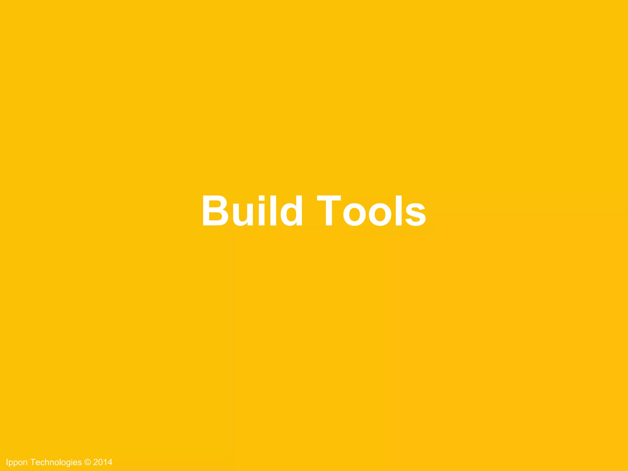 Ippon Technologies © 2014
Build Tools
 