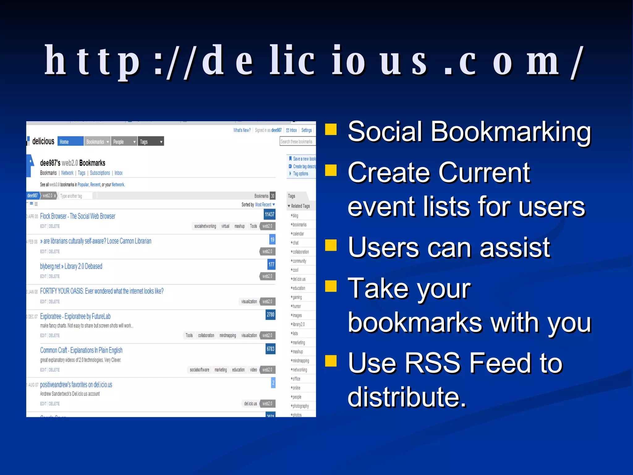 http://delicious.com/ Social Bookmarking Create Current event lists for users Users can assist Take your bookmarks with you Use RSS Feed to distribute.  