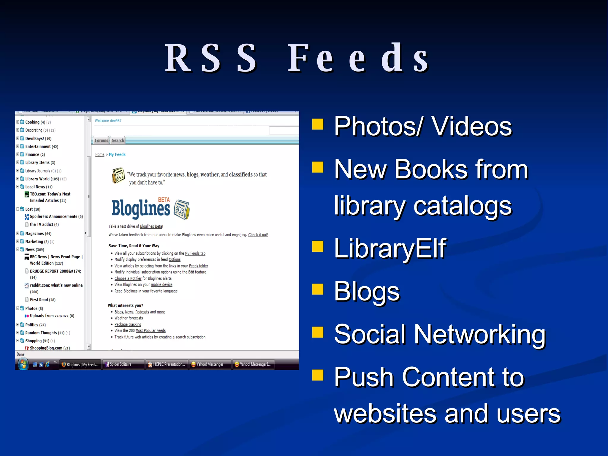 RSS Feeds Photos/ Videos New Books from library catalogs LibraryElf Blogs Social Networking Push Content to websites and users 