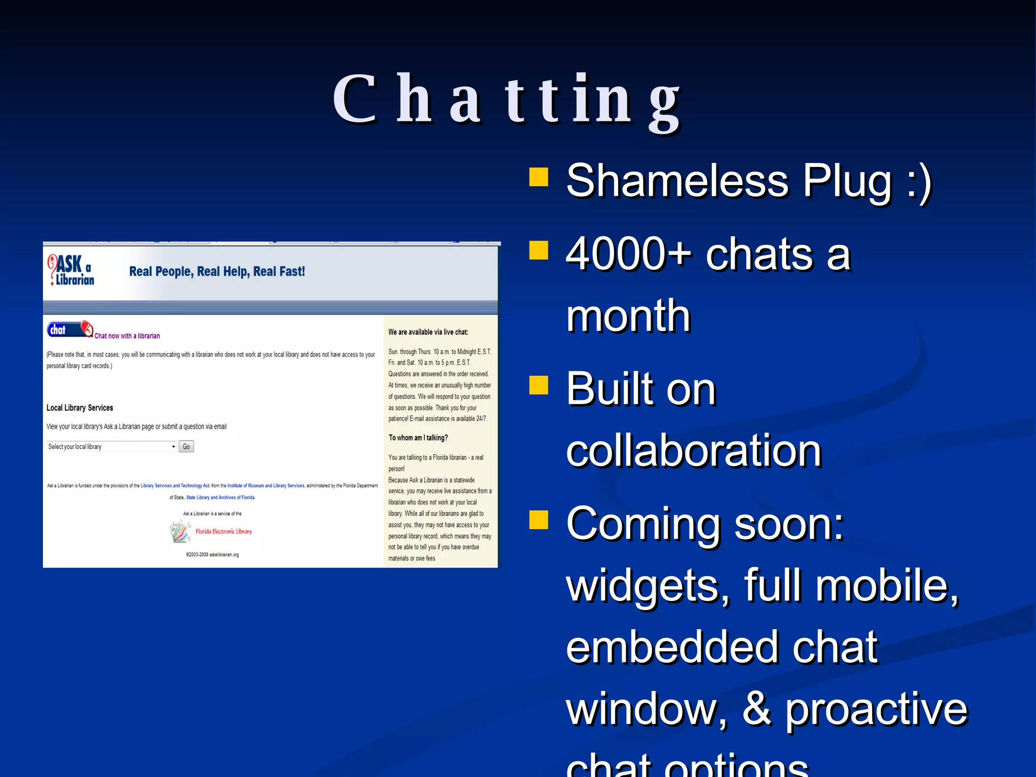 Chatting Shameless Plug :)  4000+ chats a month Built on collaboration Coming soon: widgets, full mobile, embedded chat window, & proactive chat options 