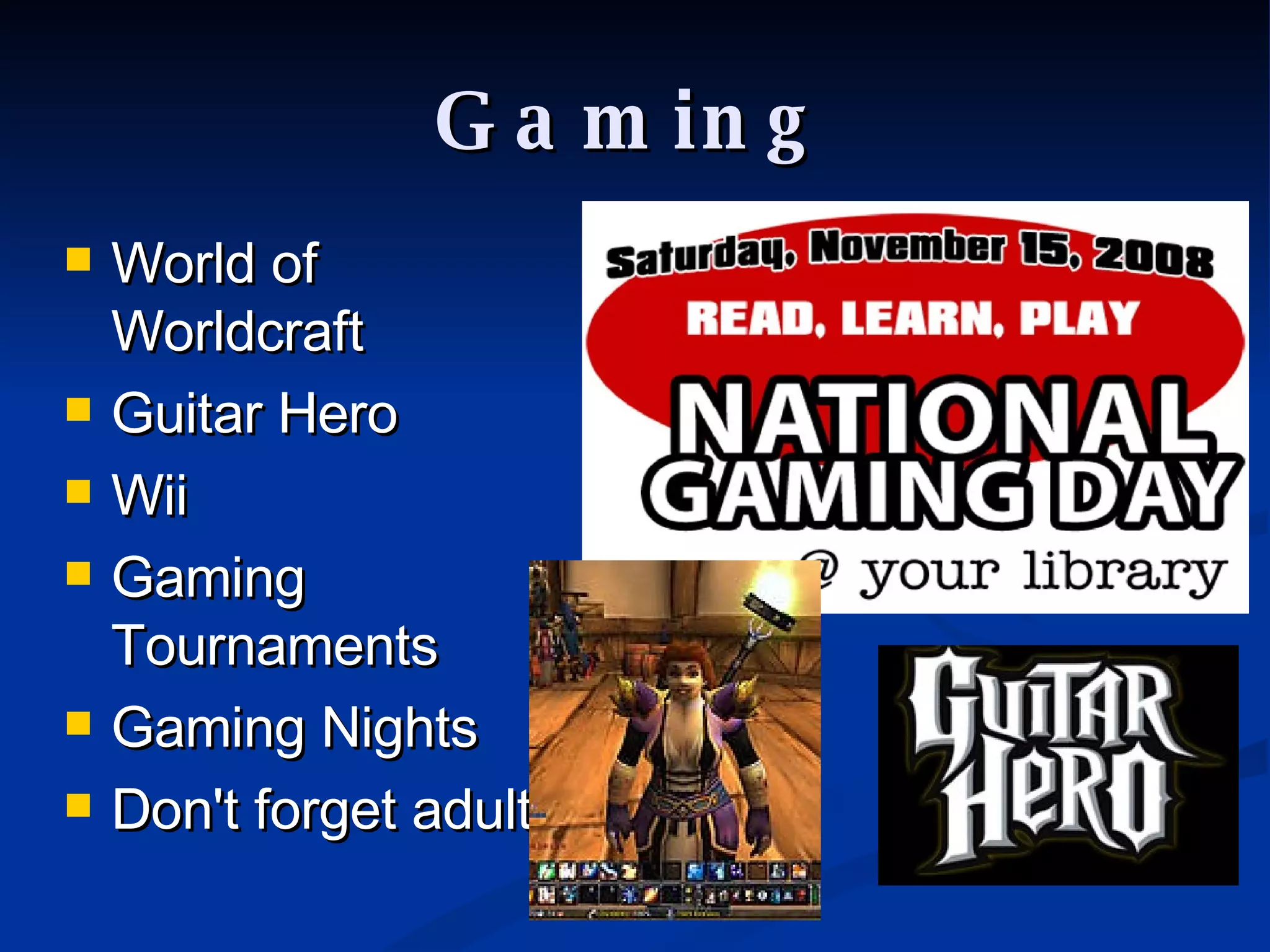 Gaming World of Worldcraft Guitar Hero Wii Gaming Tournaments Gaming Nights Don't forget adults 