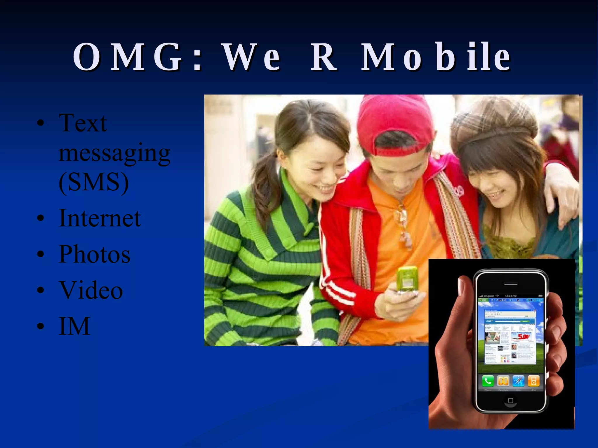 OMG: We R Mobile Text messaging (SMS) Internet Photos Video IM 