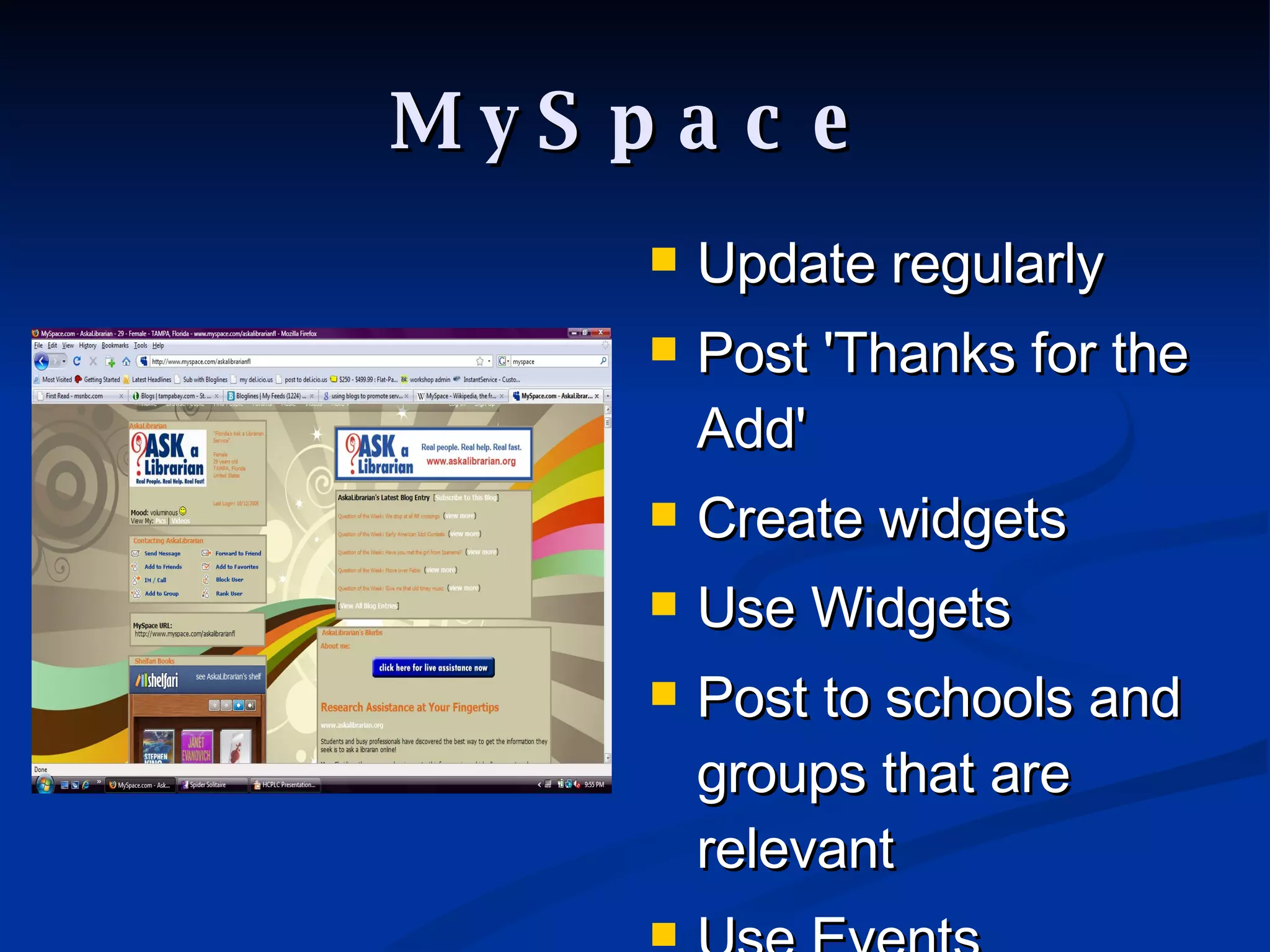 MySpace Update regularly Post 'Thanks for the Add'  Create widgets Use Widgets Post to schools and groups that are relevant Use Events  