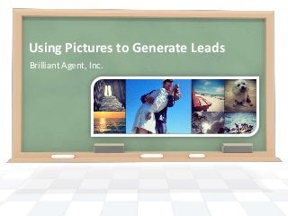 Using Pictures to Generate Leads
Brilliant Agent, Inc.

 