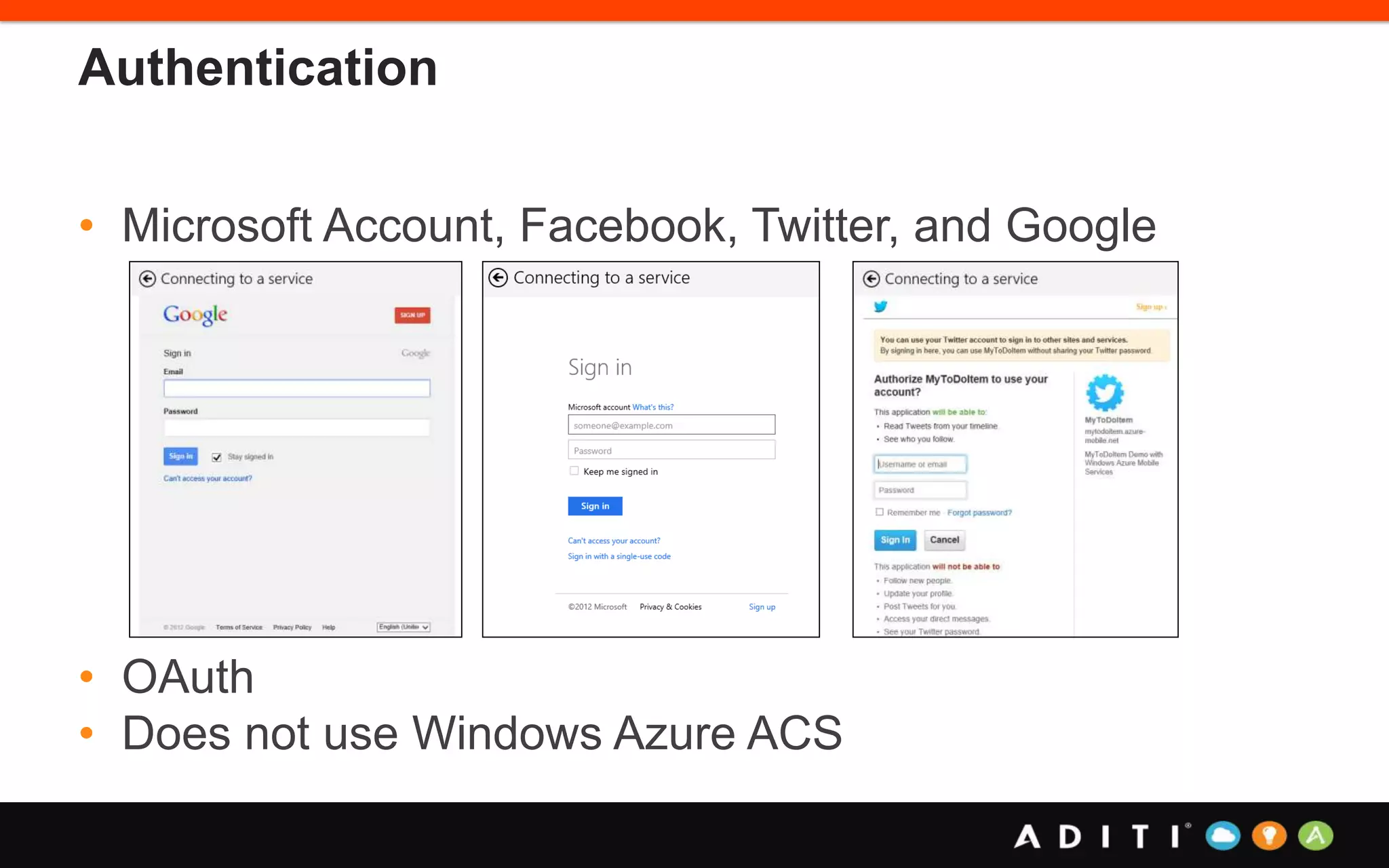 Authentication
• Microsoft Account, Facebook, Twitter, and Google
• OAuth
• Does not use Windows Azure ACS
 